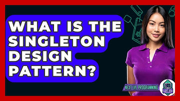 What Is The Singleton Design Pattern? - Next LVL Programming