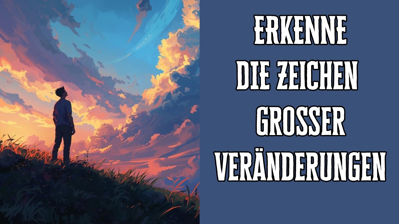 Erkenne die Zeichen großer Veränderungen