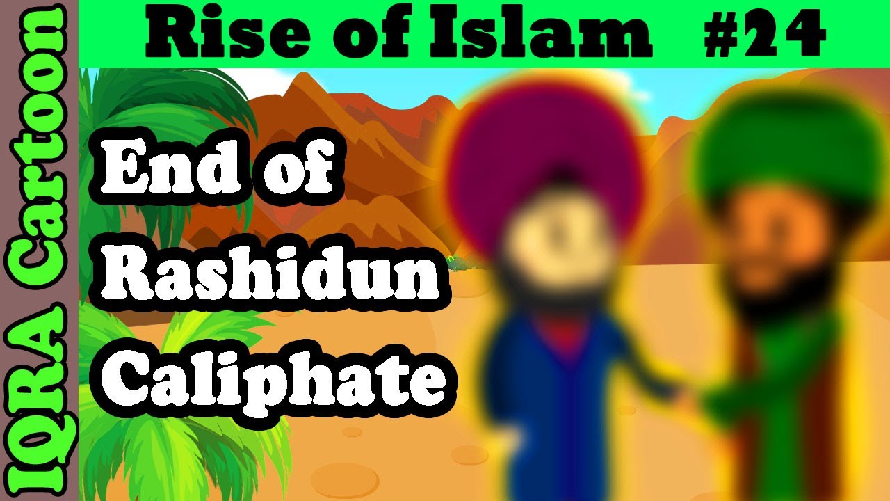 End of Rashidun Caliphate & New Beginnings: Rise of Islam Ep 24 | Islamic  History | IQRA Cartoon - YouTube