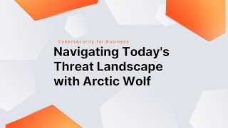 Navigating Today's Threat Landscape With Arctic Wolf screenshot 5