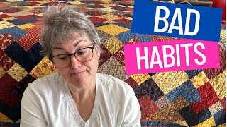 My BAD QUILTING HABITS  WHY AND HOW I FIXED THEM