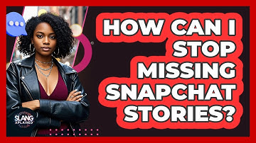 How Can I Stop Missing Snapchat Stories? - SlangXplained