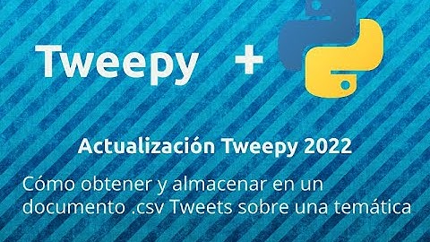 Código para almacenar  tweets utilizando Tweepy y Python. Actualización 2022