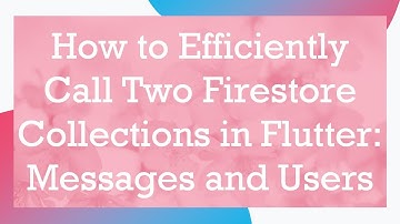 How to Efficiently Call Two Firestore Collections in Flutter: Messages and Users
