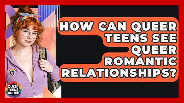 How Can Queer Teens See Queer Romantic Relationships? - Queer Teens United