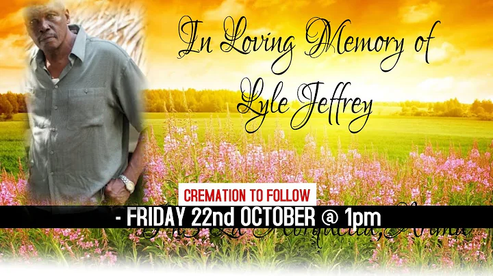 Celebrating the life of Lyle Jeffrey. (CREMATION L...