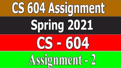 CS-604 Assignment 2 || CS604 Assignment 2 Full Complete Solution