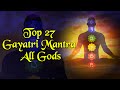 Top 27 All Gods Non Stop - Gayatri Mantra - Mahamrutyunjaya Mantra - Ganesh Mantra - Laxmi Mantra