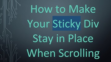 How to Make Your Sticky Div Stay in Place When Scrolling