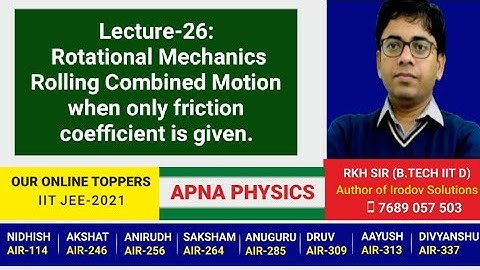 Lecture-26: Rotational Mechanics Rolling Combined Motion when only friction coefficient is given.