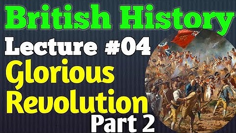 British History | Lecture #04 - Glorious Revolution Part 2 for CSS UPSC PMS