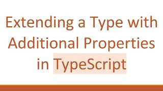 Extending a Type with Additional Properties in TypeScript