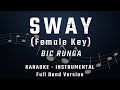 SWAY FEMALE KEY FULL BAND KARAOKE INSTRUMENTAL BIC RUNGA