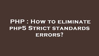 PHP : How to eliminate php5 Strict standards errors?