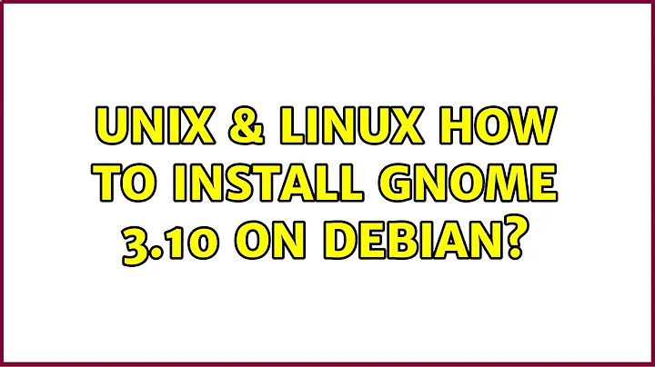 Unix & Linux: How to install Gnome 3.10 on Debian? (3 Solutions!!)