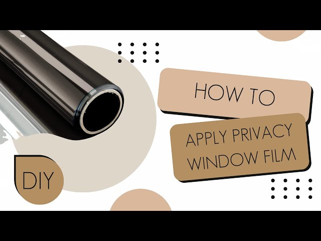 How to Install Window Film, Privacy Film, and Two Way Mirror Film 