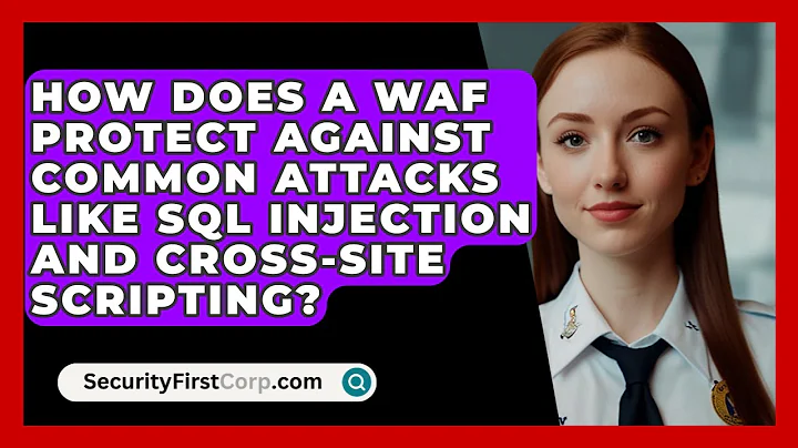 How Does a WAF Protect Against Common Attacks Like SQL Injection and Cross-Site Scripting?
