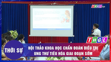 Hội thảo khoa học chẩn đoán điều trị ung thư tiêu hóa giai đoạn sớm