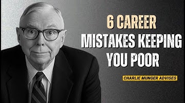 Charlie Munger : 6 Career Mistakes That Keep You Poor No Matter How Hard You Work
