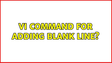 Unix & Linux: vi command for adding blank line? (7 Solutions!!)