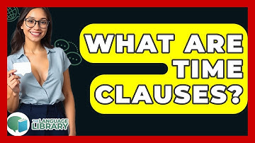 What Are Time Clauses? - The Language Library