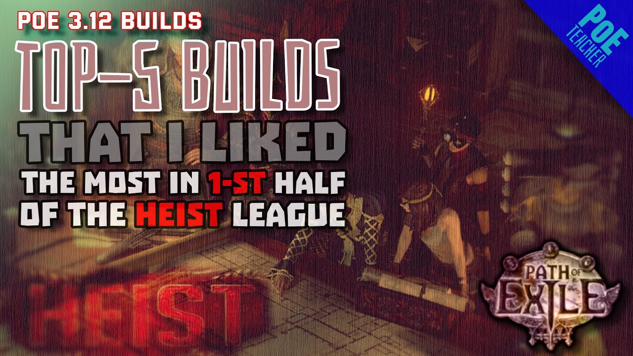 [Path of Exile 3.12]► My Top-5 Builds that I liked the most in 1-st half of 3.12 Heist league