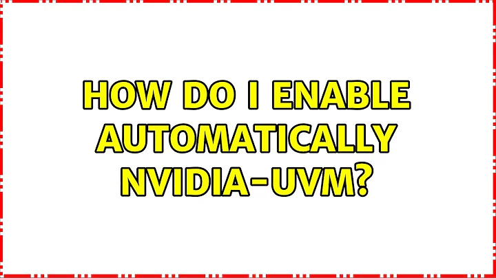 Ubuntu: How do I enable automatically nvidia-uvm?