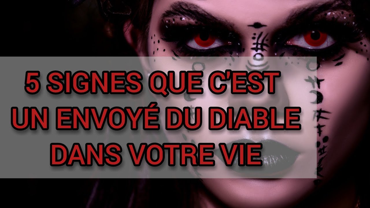 5 SIGNES POUR RECONNAÎTRE UN ENVOYÉ DU DIABLE DANS VOTRE VIE POUR VOUS