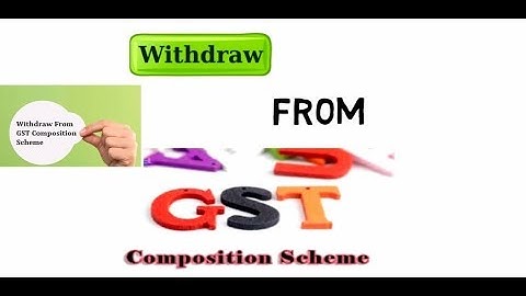 How to withdraw/ Exit out from GST Composition Scheme [GST  CMP-4 Form Explained ]