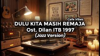 DULU KITA MASIH REMAJA - Ost. Dilan ITB 1997 (Jazz Version) | Smooth Jazz Cafe Vibes