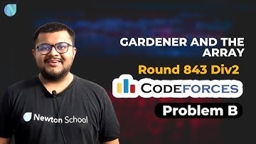 Codeforces Round 843 Div 2 | Problem B : Gardener And The Array Solution | Newton School