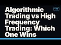 Algorithmic Trading vs High Frequency Trading: Which One Wins?