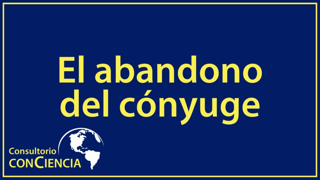 Consultorio conCiencia: El abandono del cónyuge