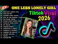 NEW🔥BEST ONE LESS LONELY GIRL NONSTOP TIKTOK VIRAL REMIX 2026🇵🇭