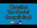 The question movie compilation