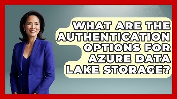 What Are the Authentication Options for Azure Data Lake Storage? | Cloud Stack Studio News