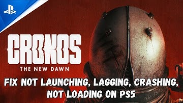 Fix Cronos: The New Dawn Stuck on Loading Screen, Not Launching, Crashing, Lagging, Black Screen PS5