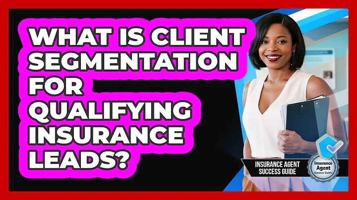 What Is Client Segmentation For Qualifying Insurance Leads? - Insurance Agent Success Guide