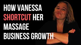 How Vanessa Shortcut Her Massage Business Growth