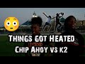 Chip ahoy vs k2  hellstar 10u part 2