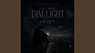 Let Your Dim Light Shine