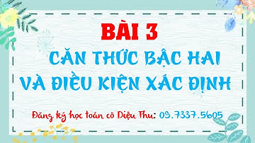 ĐẠI SỐ 9- BÀI 3: ĐIỀU KIỆN XÁC ĐỊNH CỦA CĂN THỨC BẬC HAI