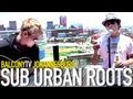 SUB URBAN ROOTS - TOP HATS AND LOOSE (BalconyTV)