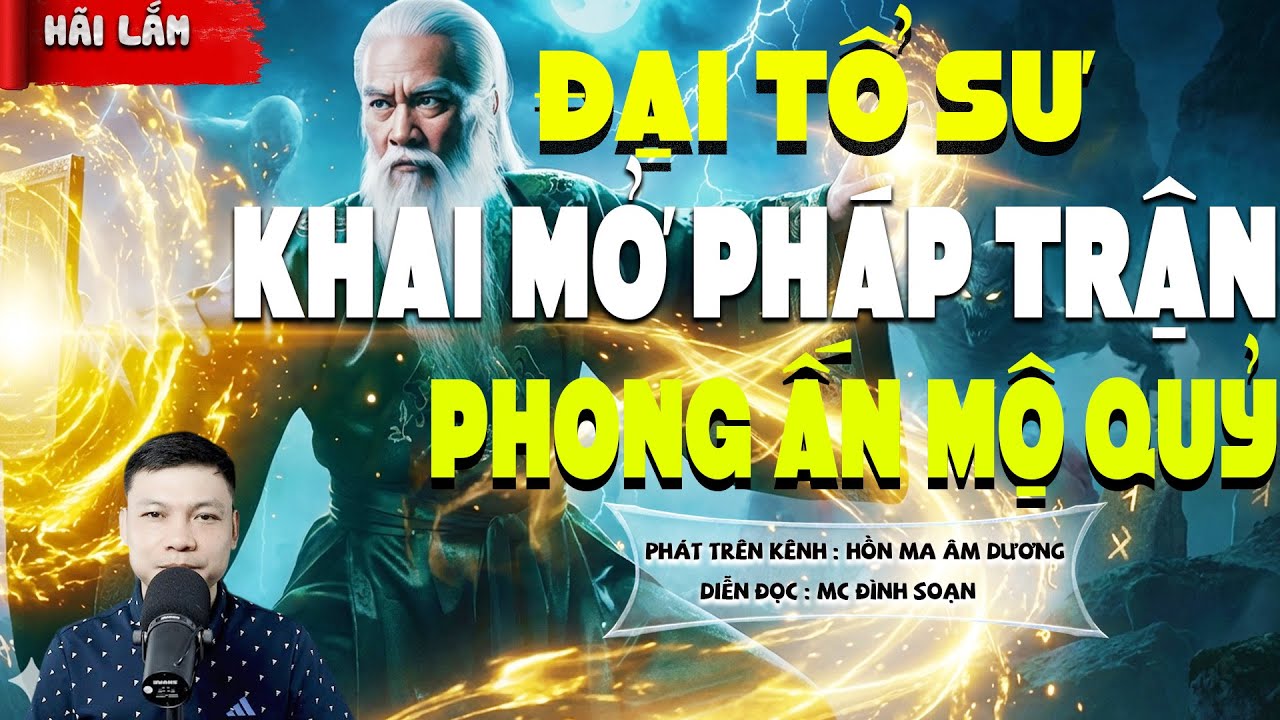 TREUYỆN MA:  ĐẠI TỔ SƯ KHAI MỞ PHÁP TRẬN PHONG ẤN MỘ QUỶ l  CHUYỆN MA HAY NHẤT 2025 -MC ĐÌNH SOẠN