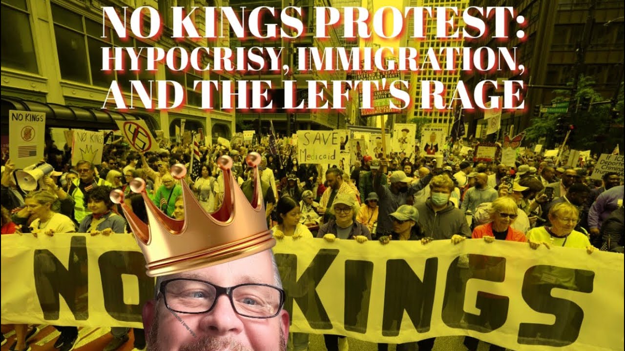 No Kings Protest: Hypocrisy, Immigration, and the Left's Rage No Kings Protest: Hypocrisy, Immigration, and the Left's Rage