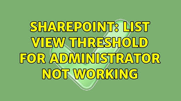 Sharepoint: List view threshold for administrator not working
