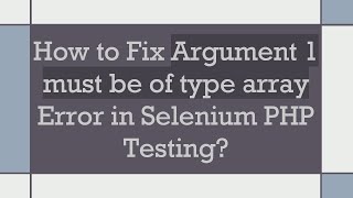 How to Fix Argument 1 must be of type array Error in Selenium PHP Testing?