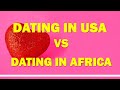 Dating in USA vs Dating in Africa