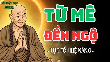 Từ Mê Đến Ngộ, Học Cách Sống Bình An Giữa Đời Vạn Biến | Lục Tổ Huệ Năng Dạy Tĩnh Tâm