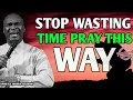 STOP WASTING TIME PRAY THIS WAY | APOSTLE JOSHUA SELMAN